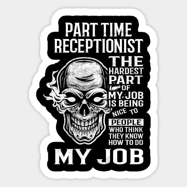 Part Time Receptionist T Shirt - The Hardest Part Gift Item Tee Sticker by candicekeely6155